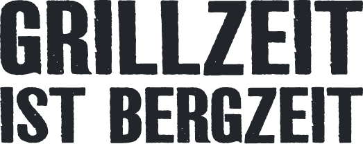 GRILLZEIT IST BERGZEIT