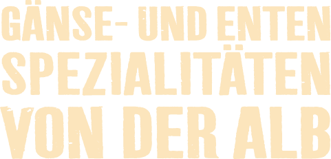 Gänse- und Entenspezialitäten von der Alb
